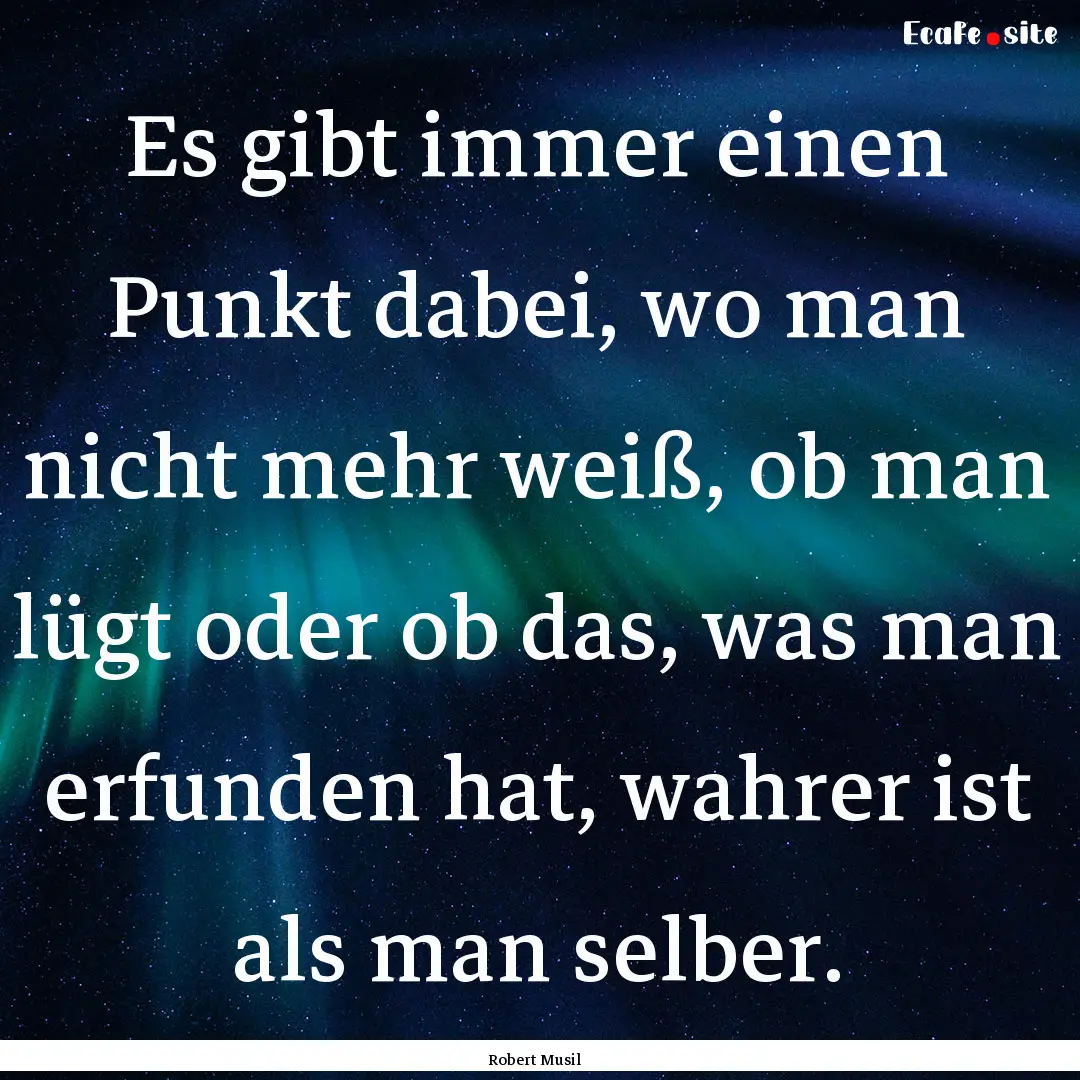 Es gibt immer einen Punkt dabei, wo man nicht.... : Quote by Robert Musil