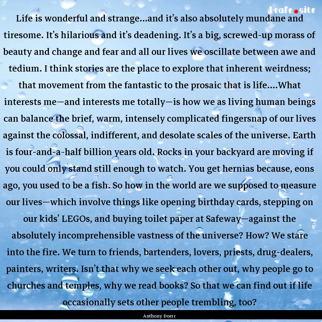 Life is wonderful and strange...and it’s.... : Quote by Anthony Doerr