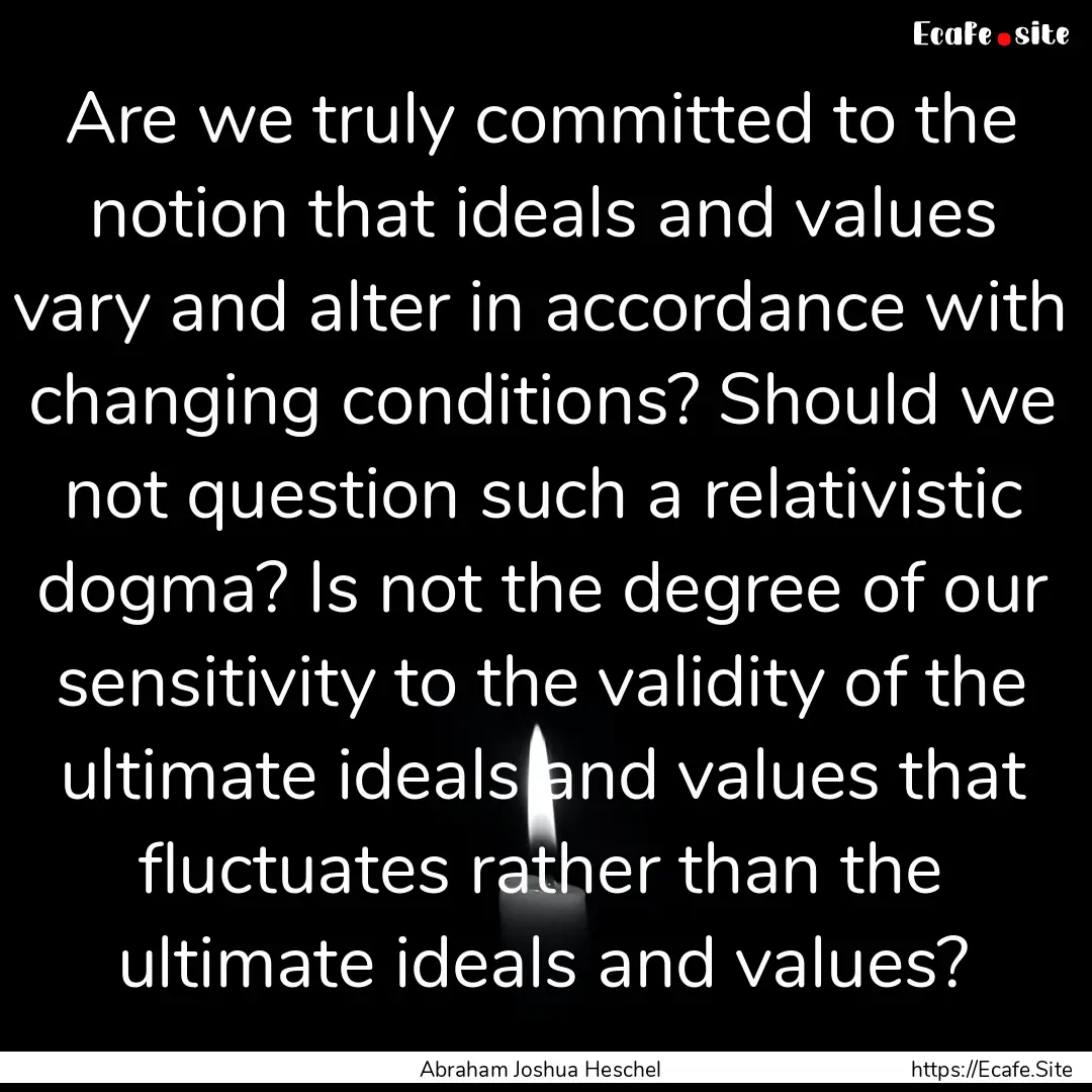 Are we truly committed to the notion that.... : Quote by Abraham Joshua Heschel