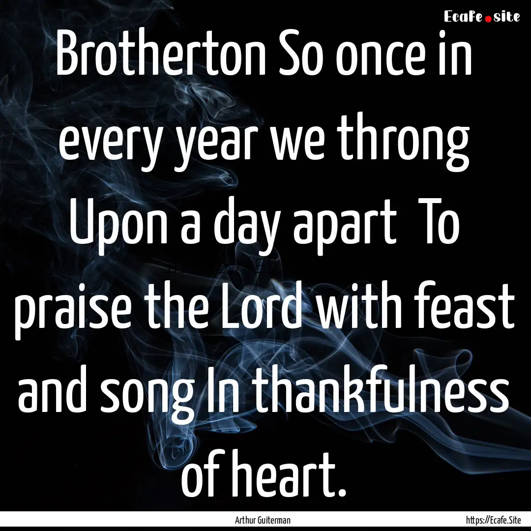 Brotherton So once in every year we throng.... : Quote by Arthur Guiterman