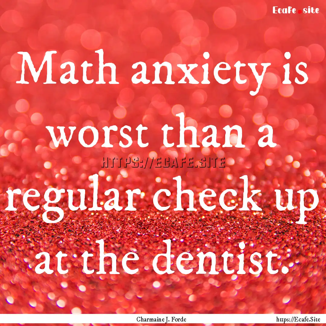 Math anxiety is worst than a regular check.... : Quote by Charmaine J. Forde