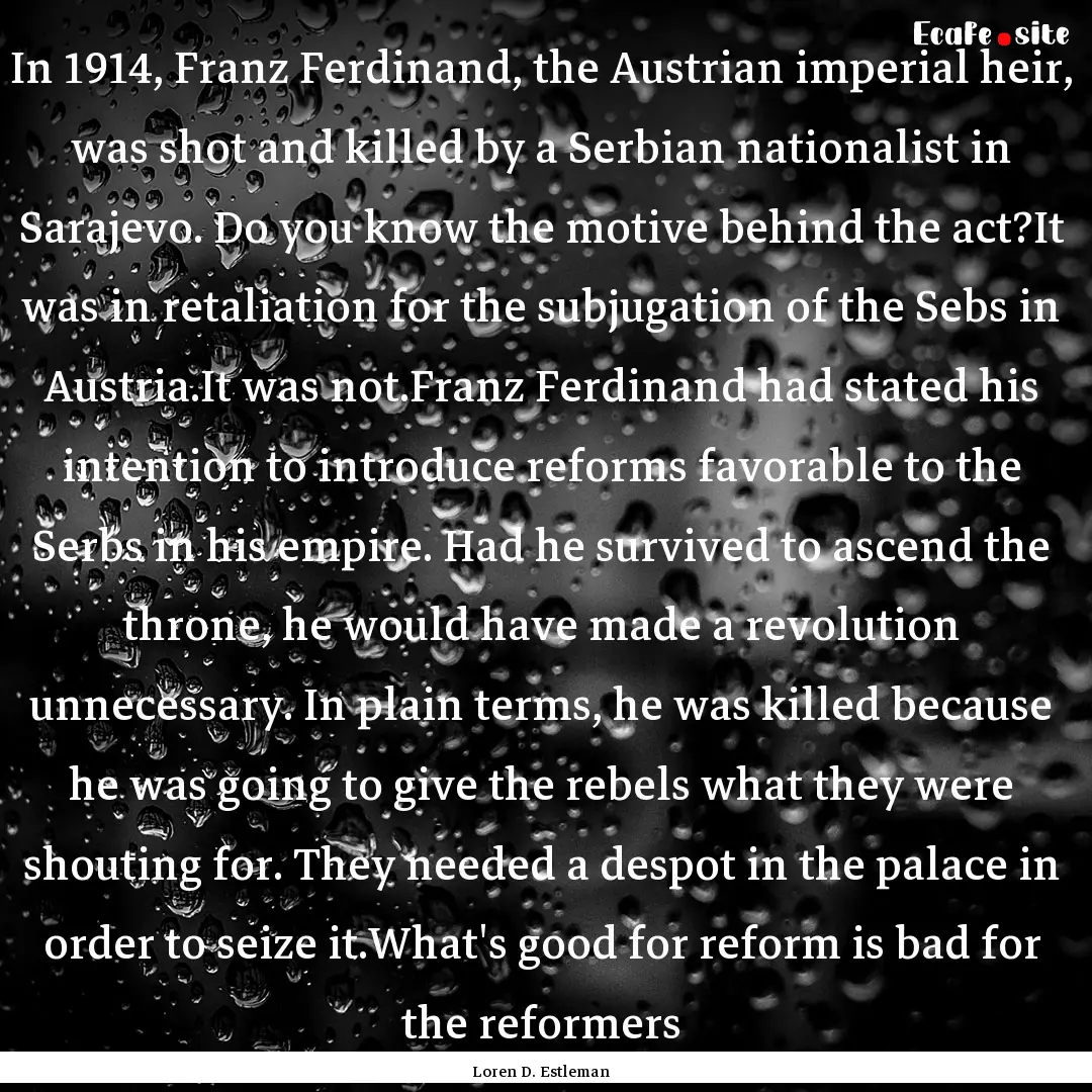 In 1914, Franz Ferdinand, the Austrian imperial.... : Quote by Loren D. Estleman