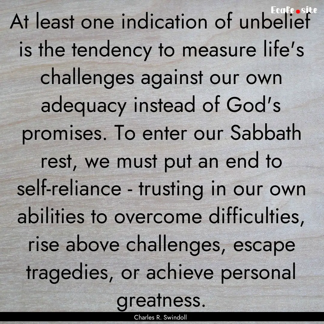 At least one indication of unbelief is the.... : Quote by Charles R. Swindoll