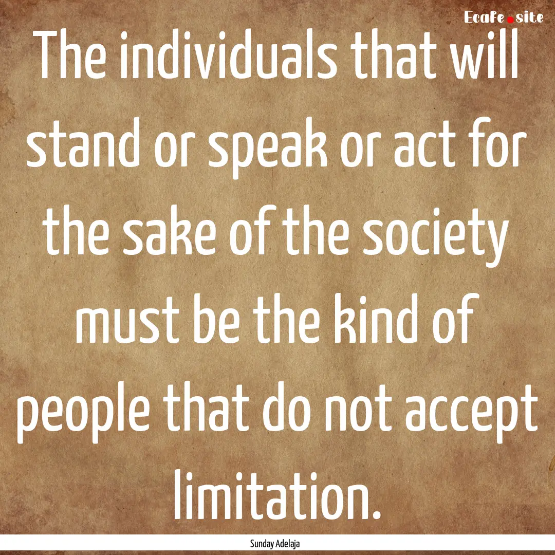 The individuals that will stand or speak.... : Quote by Sunday Adelaja