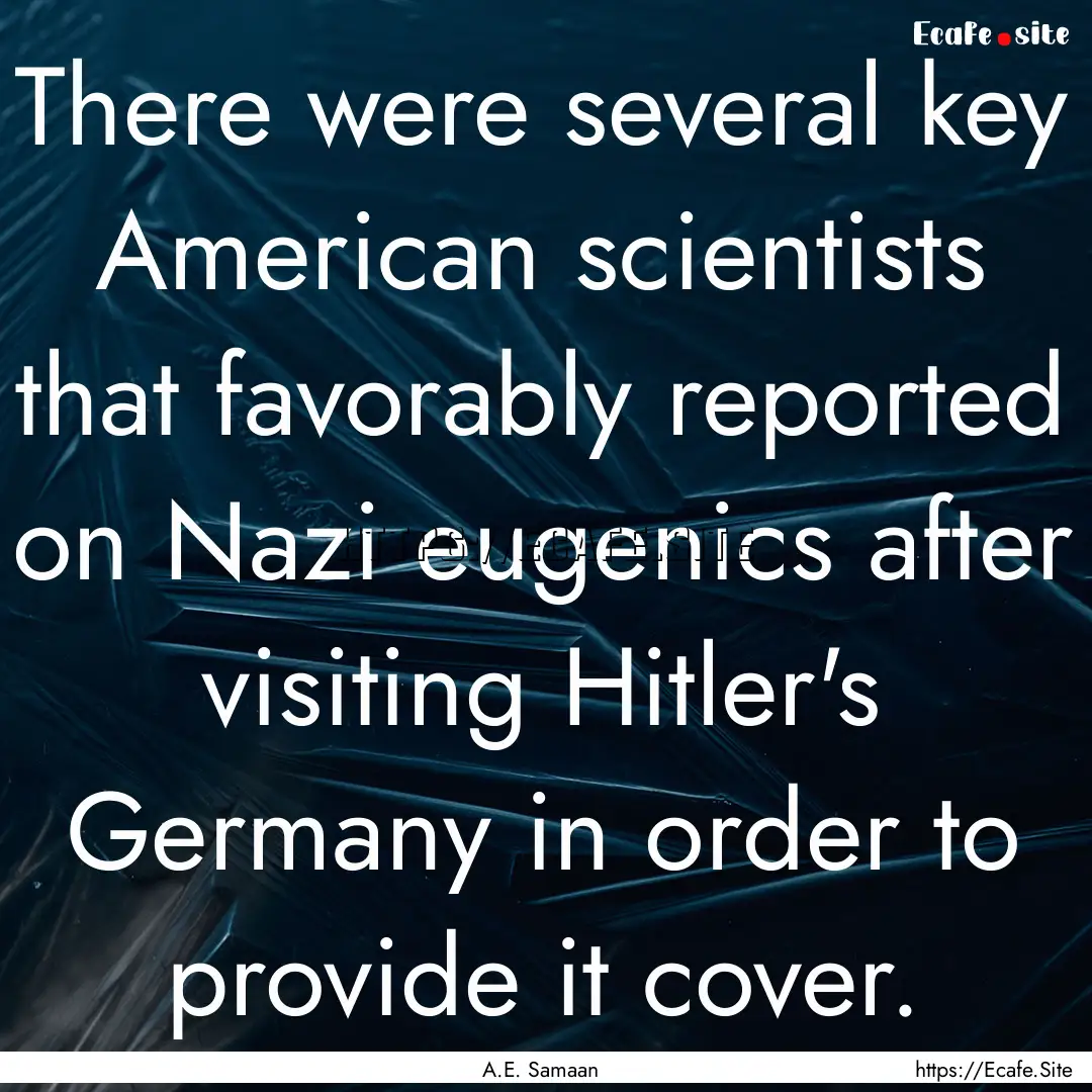 There were several key American scientists.... : Quote by A.E. Samaan