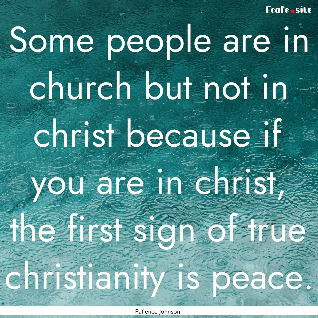 Some people are in church but not in christ.... : Quote by Patience Johnson