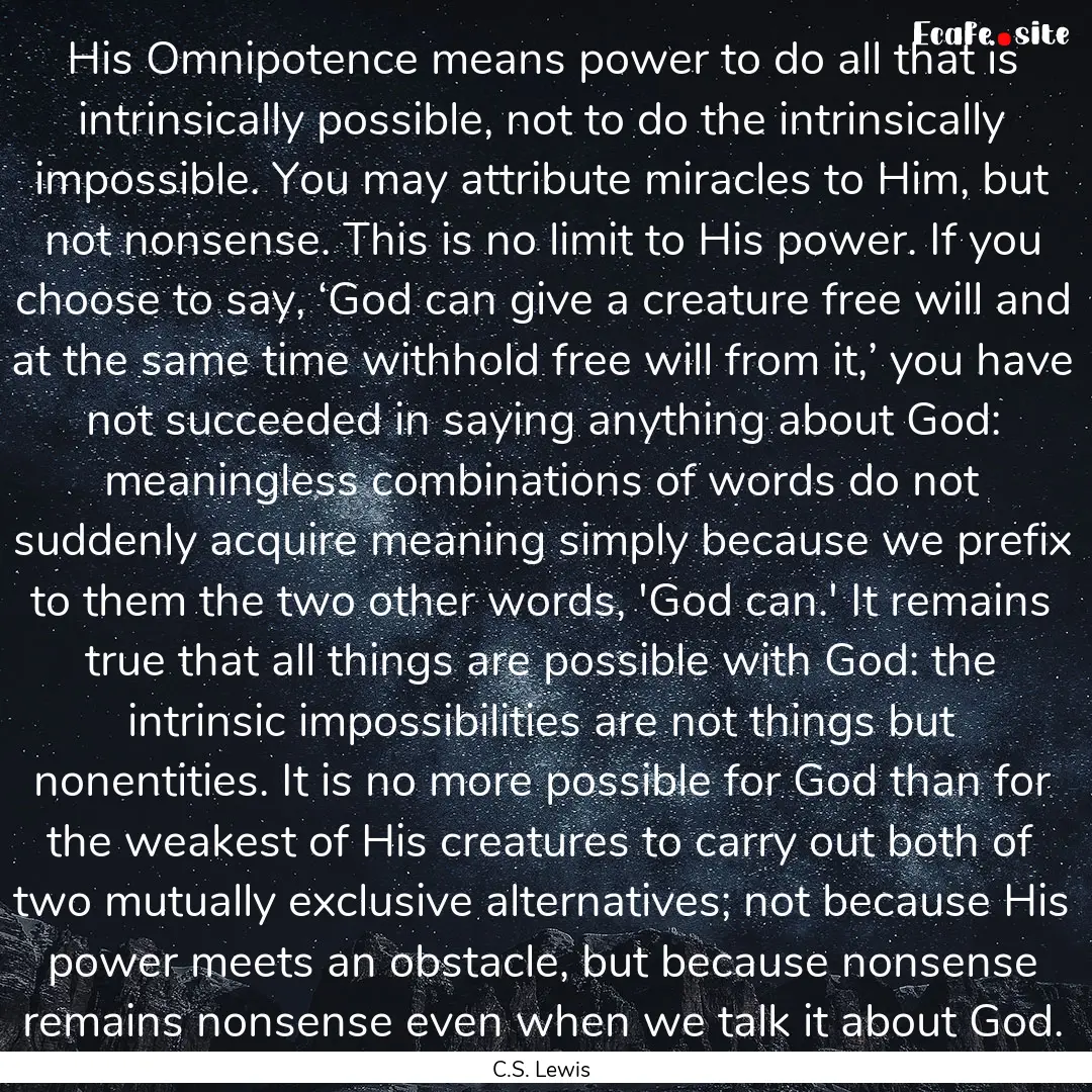 His Omnipotence means power to do all that.... : Quote by C.S. Lewis