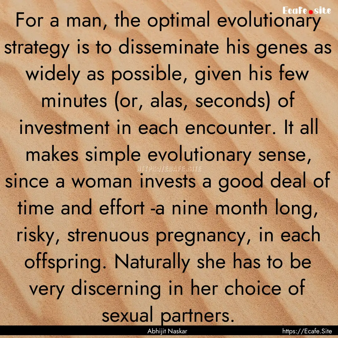 For a man, the optimal evolutionary strategy.... : Quote by Abhijit Naskar