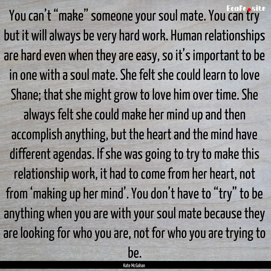 You can’t “make” someone your soul.... : Quote by Kate McGahan