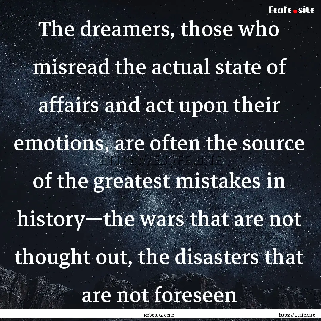 The dreamers, those who misread the actual.... : Quote by Robert Greene