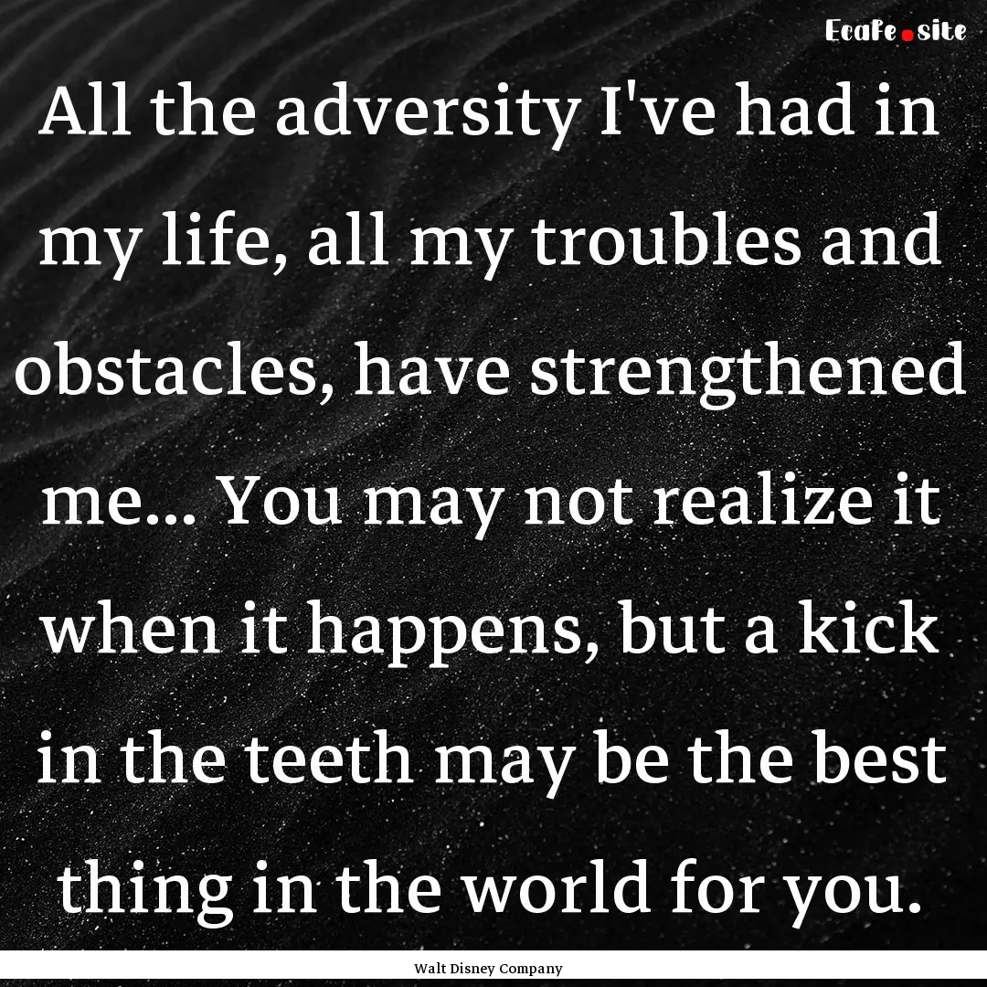 All the adversity I've had in my life, all.... : Quote by Walt Disney Company