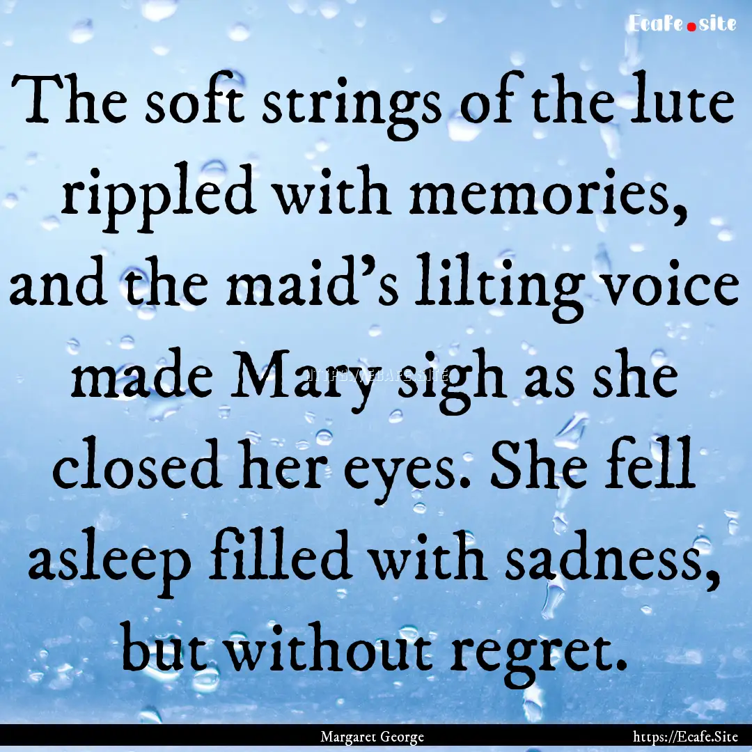 The soft strings of the lute rippled with.... : Quote by Margaret George