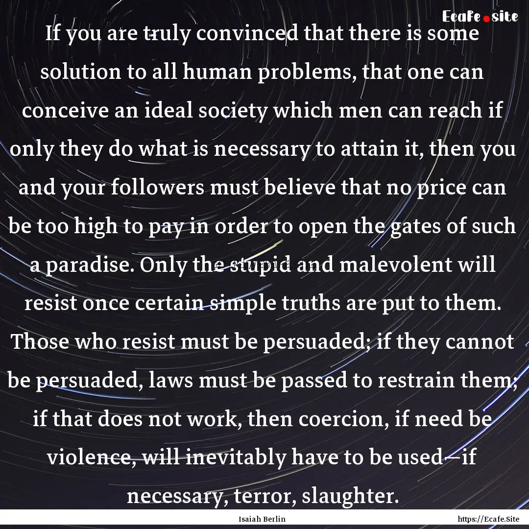 If you are truly convinced that there is.... : Quote by Isaiah Berlin