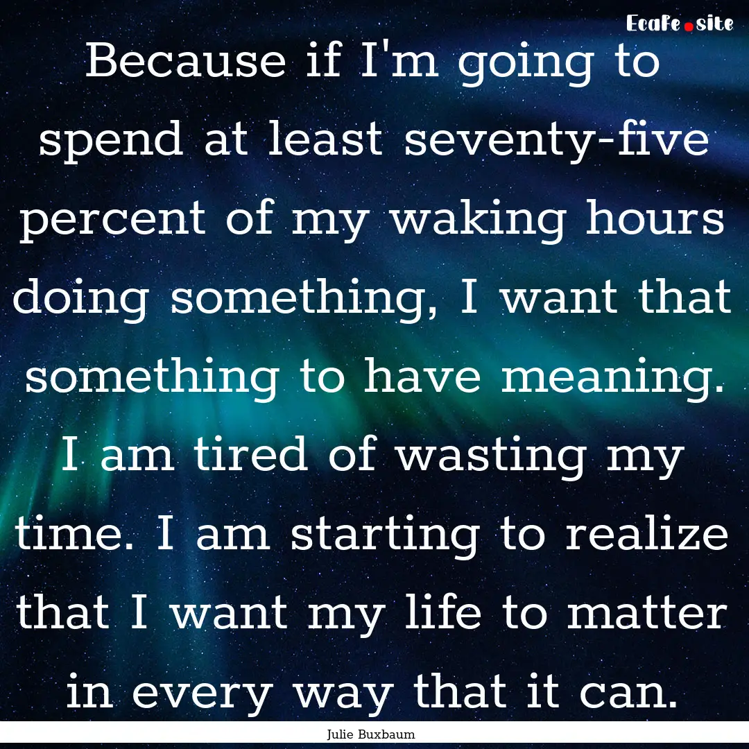 Because if I'm going to spend at least seventy-five.... : Quote by Julie Buxbaum