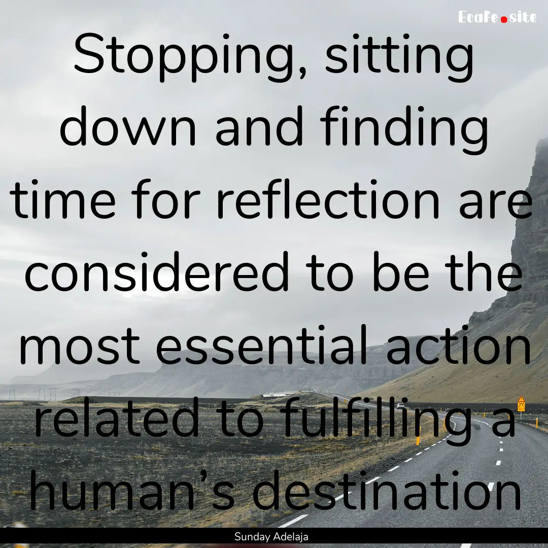 Stopping, sitting down and finding time for.... : Quote by Sunday Adelaja