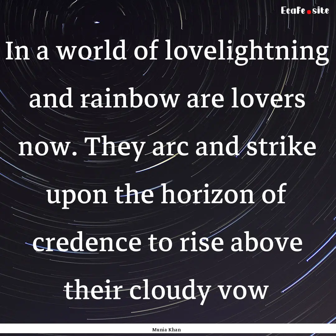 In a world of lovelightning and rainbow are.... : Quote by Munia Khan