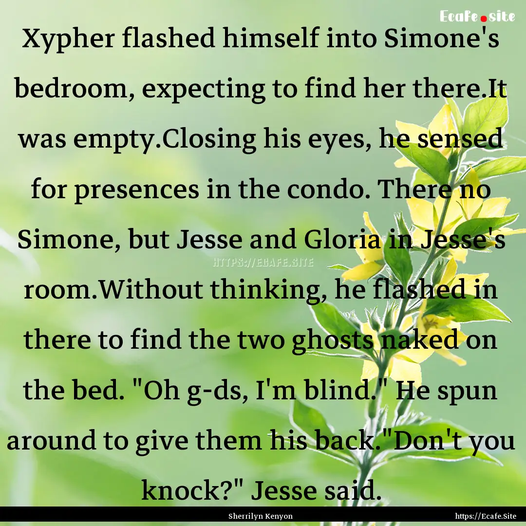 Xypher flashed himself into Simone's bedroom,.... : Quote by Sherrilyn Kenyon