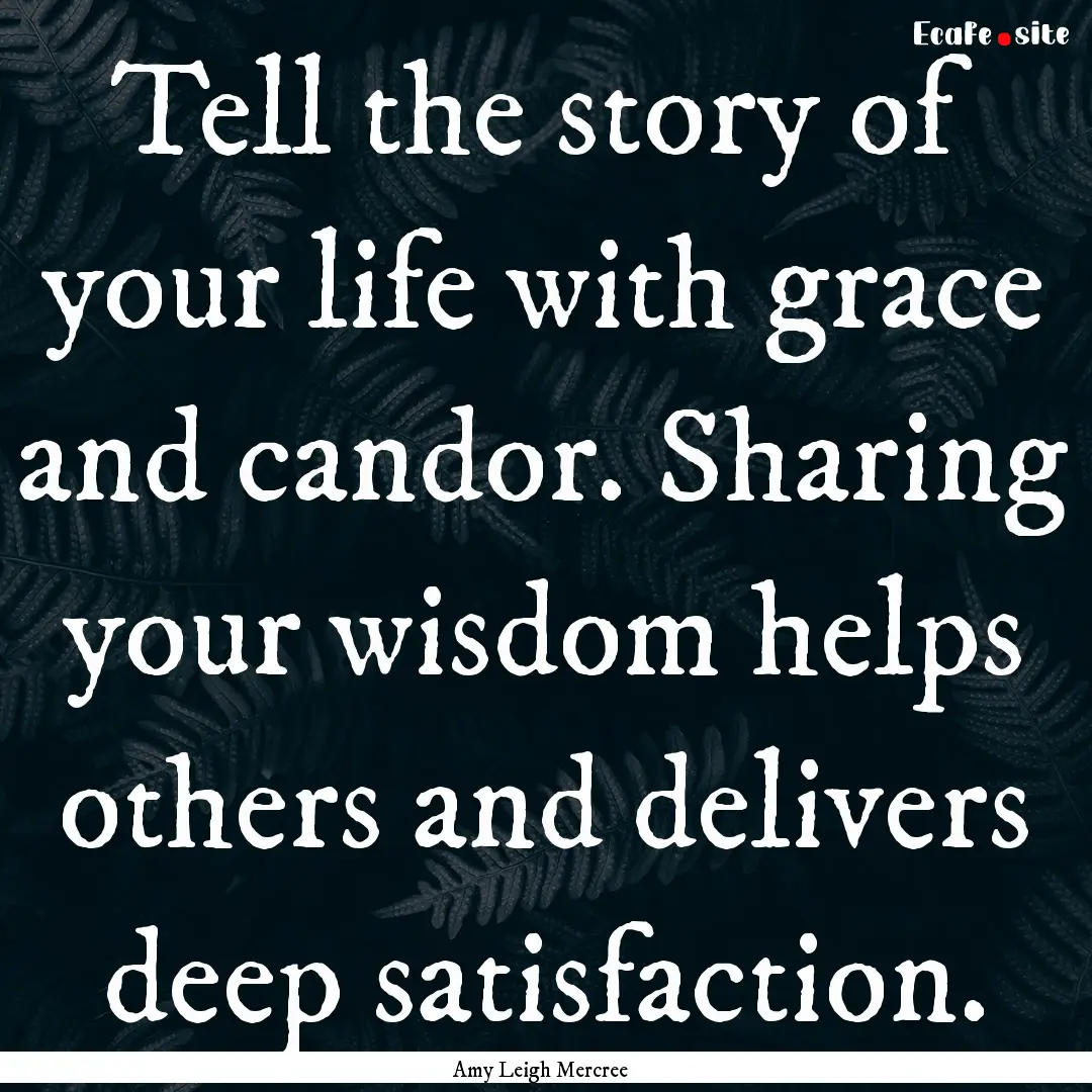 Tell the story of your life with grace and.... : Quote by Amy Leigh Mercree