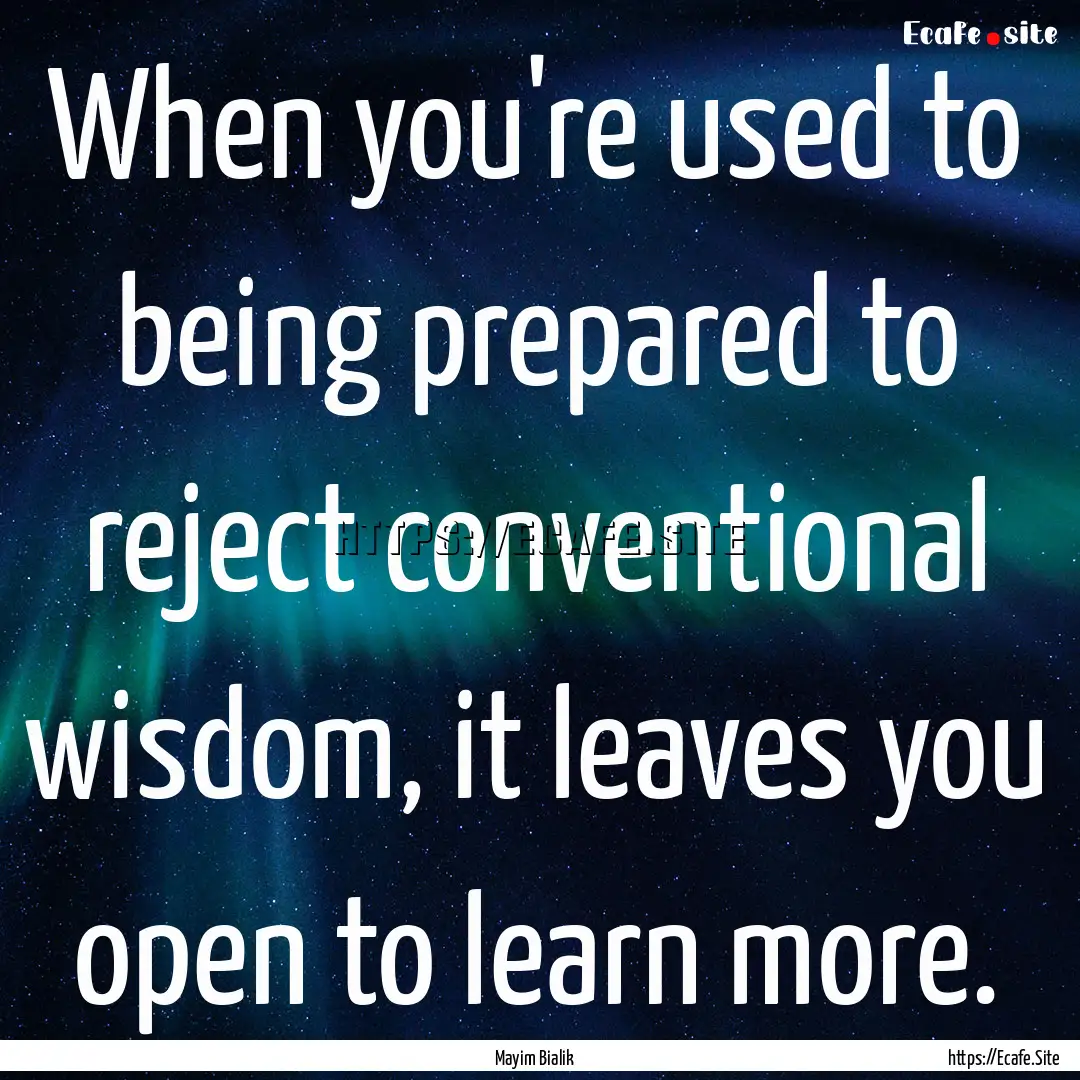 When you're used to being prepared to reject.... : Quote by Mayim Bialik