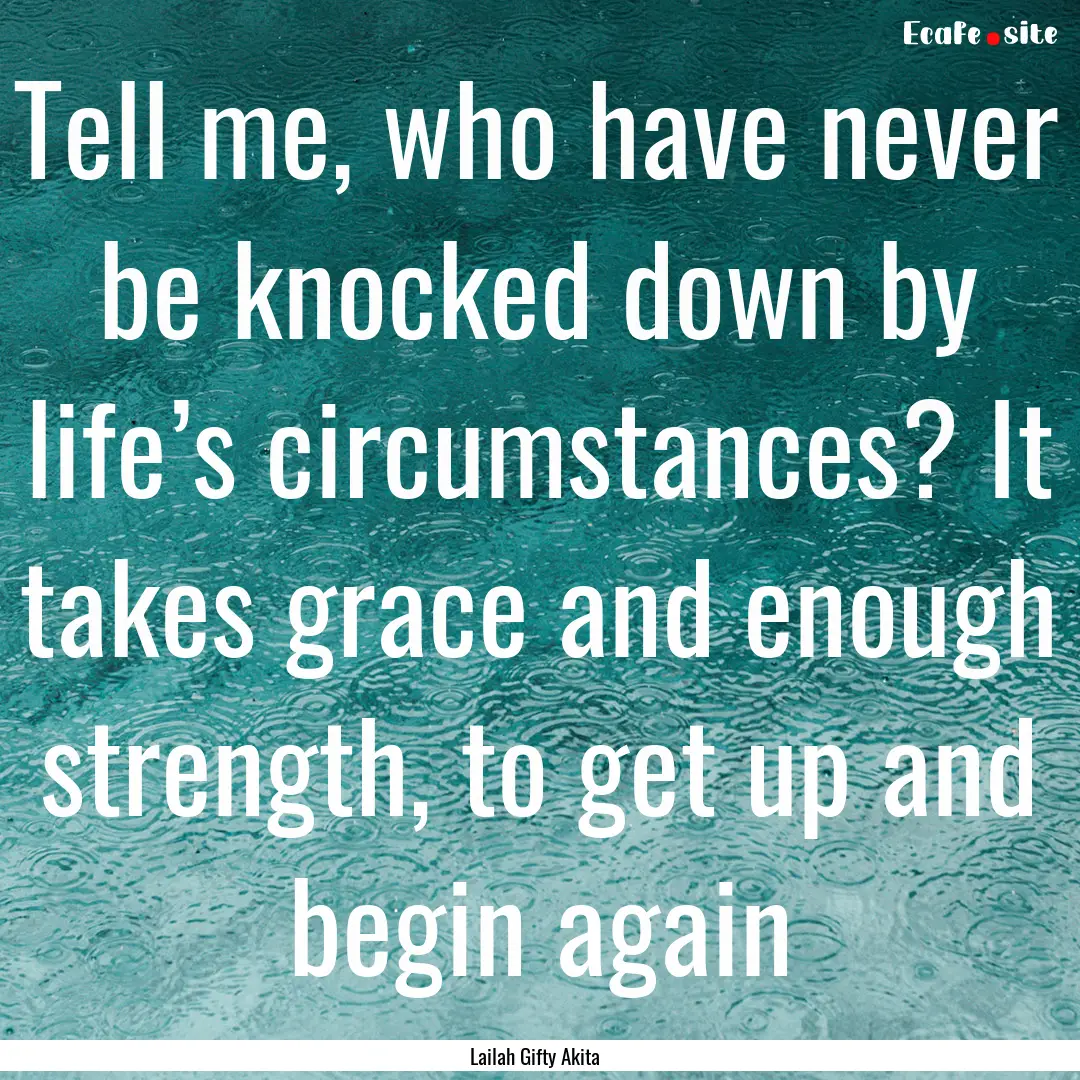 Tell me, who have never be knocked down by.... : Quote by Lailah Gifty Akita