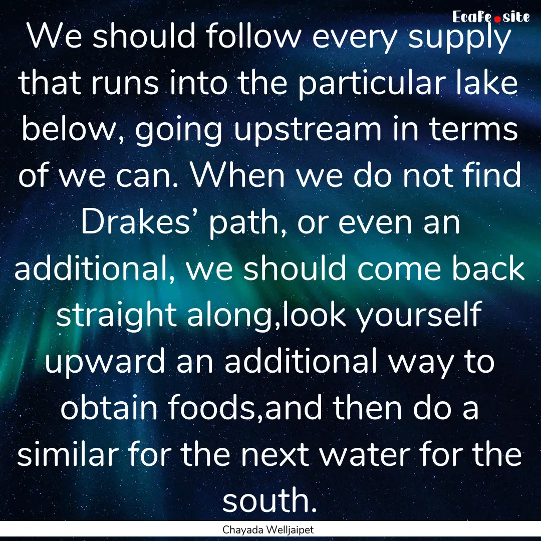 We should follow every supply that runs into.... : Quote by Chayada Welljaipet