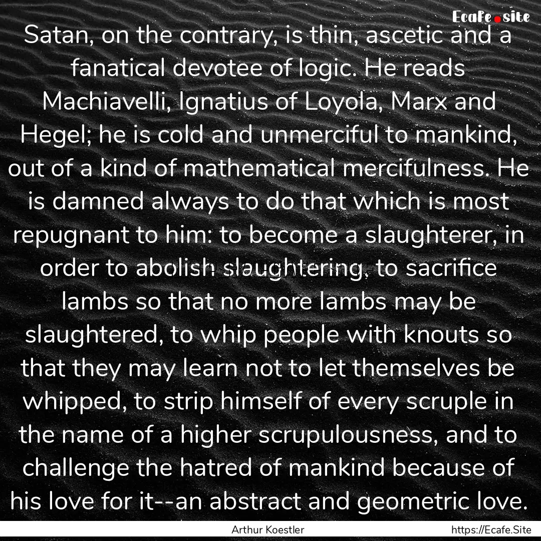 Satan, on the contrary, is thin, ascetic.... : Quote by Arthur Koestler