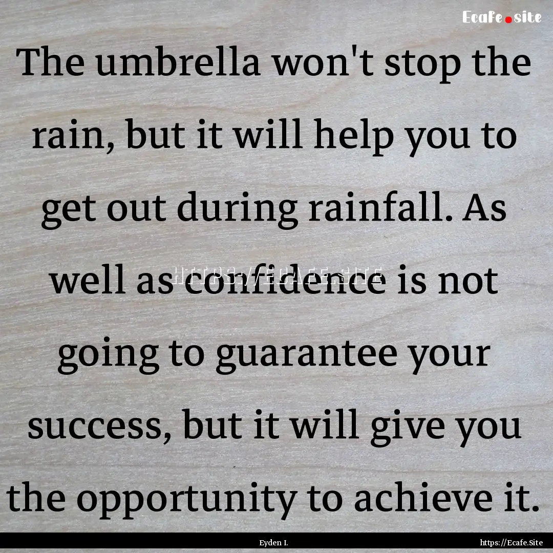 The umbrella won't stop the rain, but it.... : Quote by Eyden I.