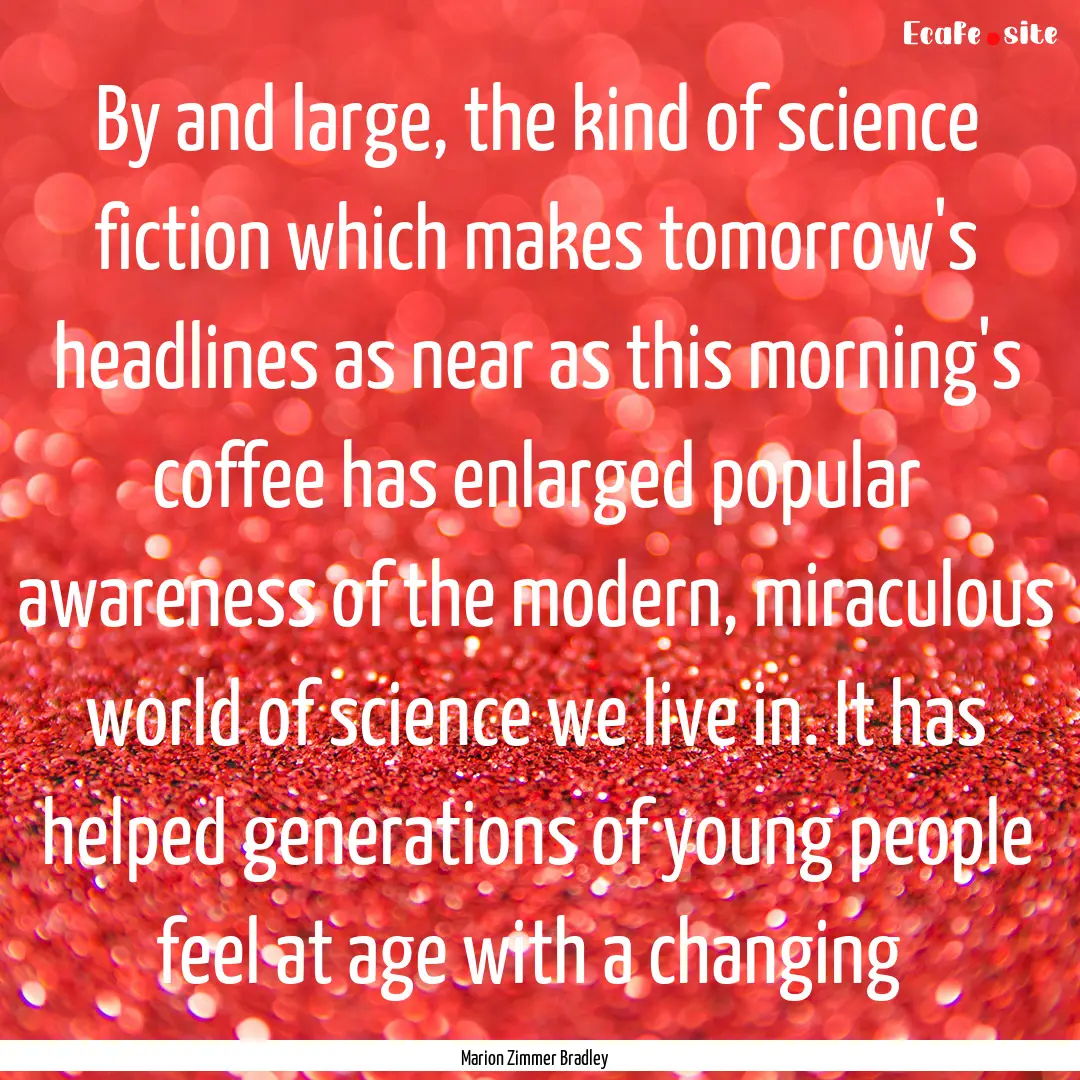 By and large, the kind of science fiction.... : Quote by Marion Zimmer Bradley