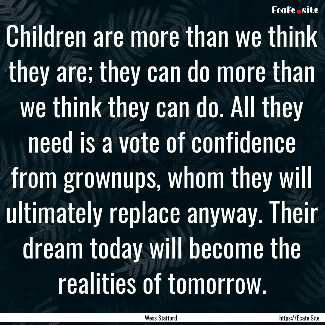 Children are more than we think they are;.... : Quote by Wess Stafford