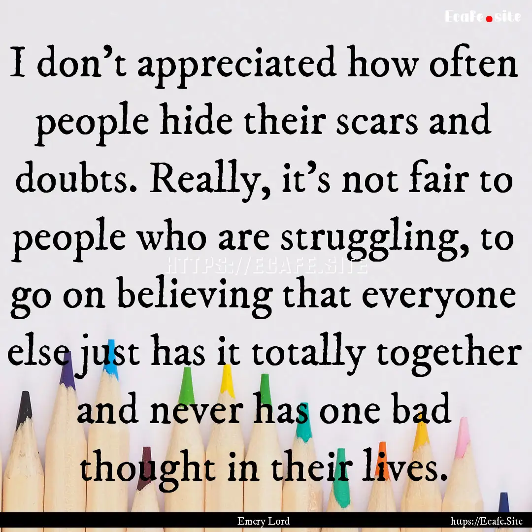 I don't appreciated how often people hide.... : Quote by Emery Lord