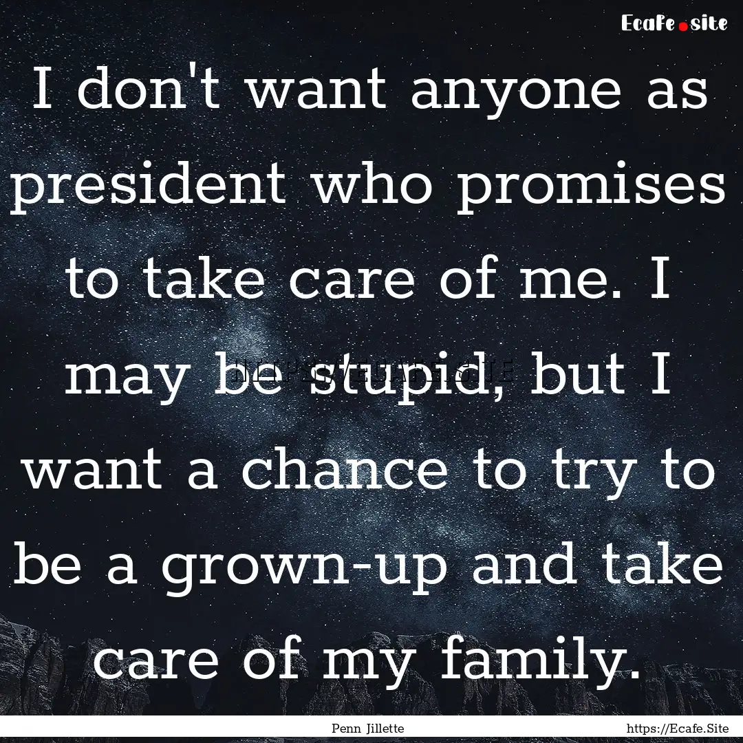 I don't want anyone as president who promises.... : Quote by Penn Jillette