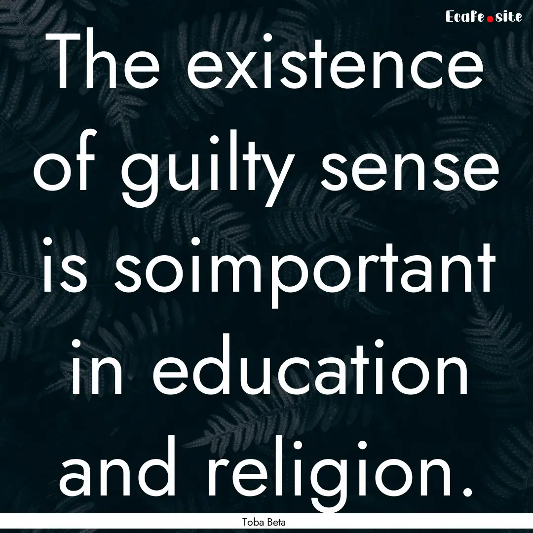 The existence of guilty sense is soimportant.... : Quote by Toba Beta