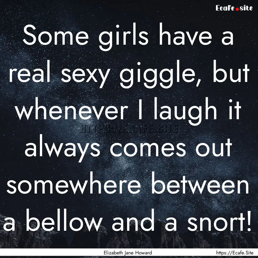 Some girls have a real sexy giggle, but whenever.... : Quote by Elizabeth Jane Howard