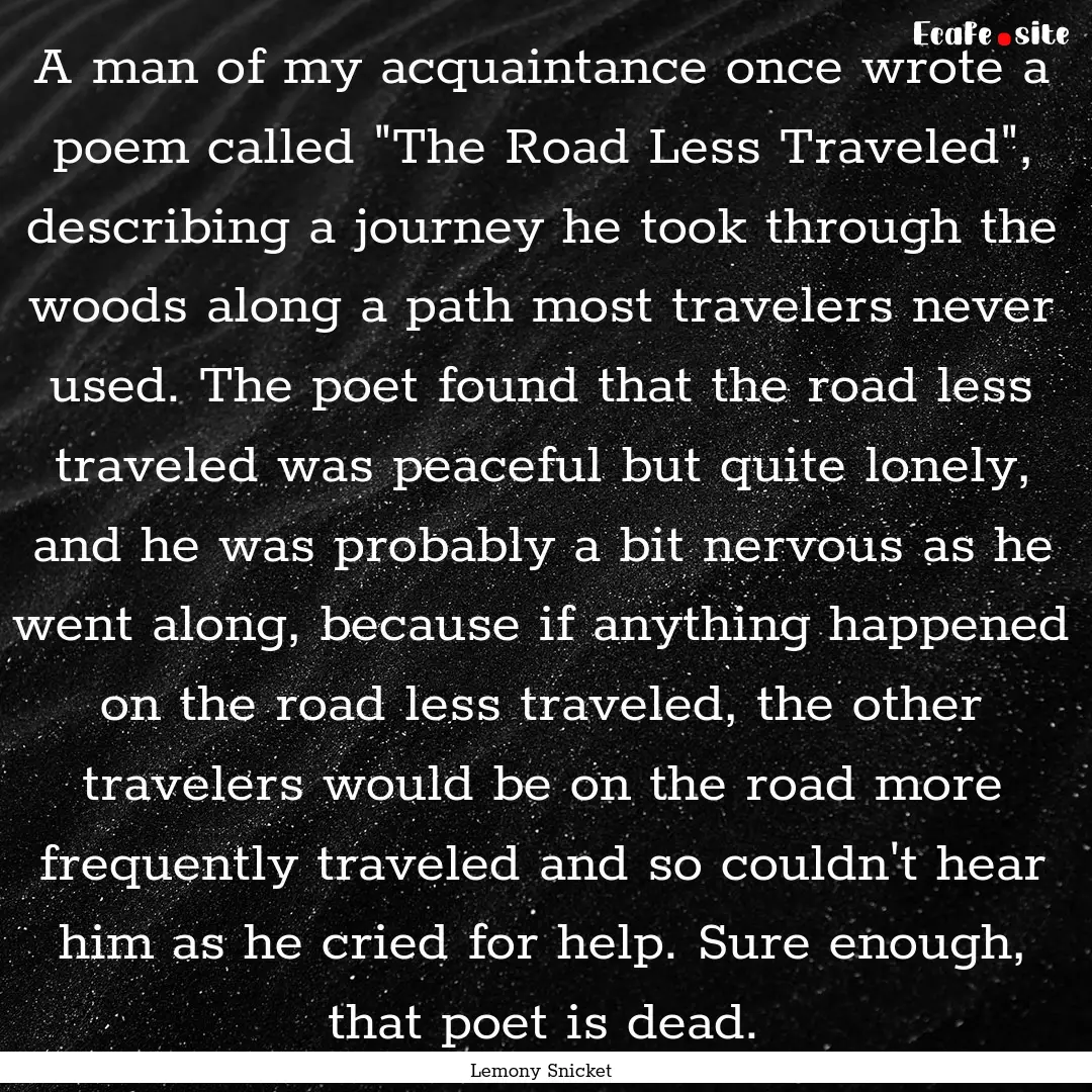 A man of my acquaintance once wrote a poem.... : Quote by Lemony Snicket