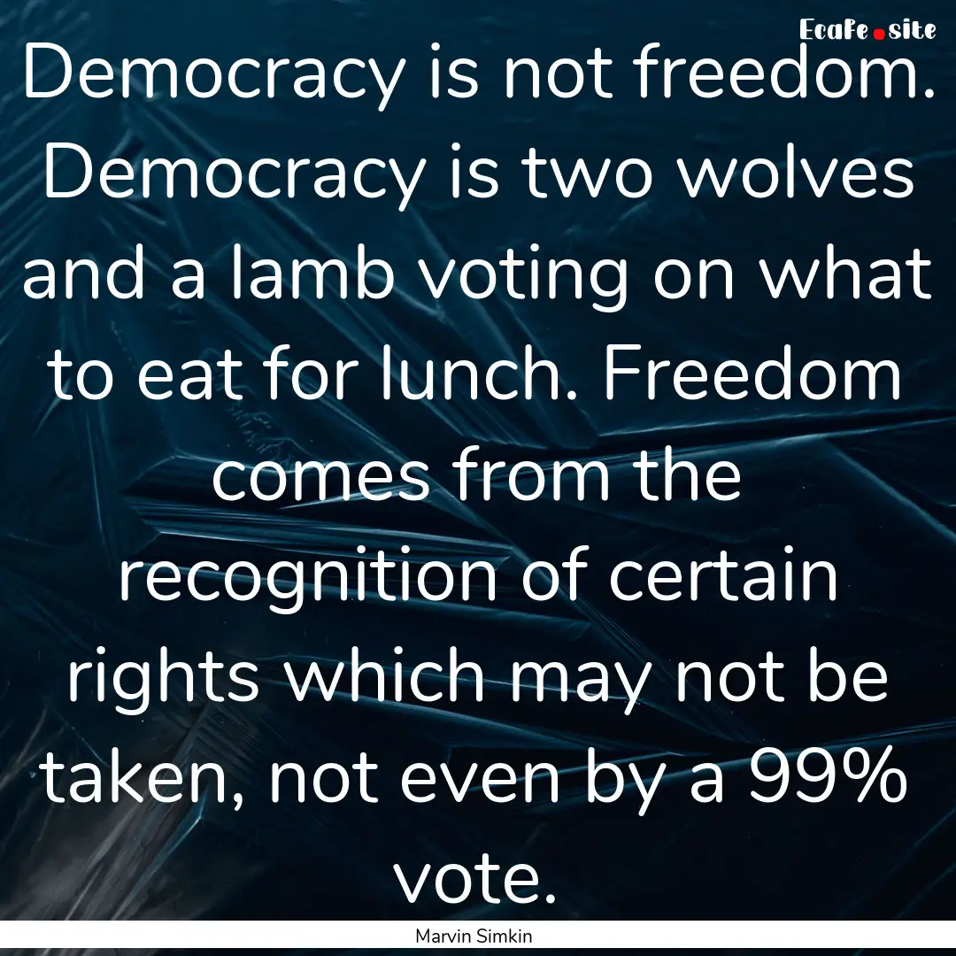 Democracy is not freedom. Democracy is two.... : Quote by Marvin Simkin