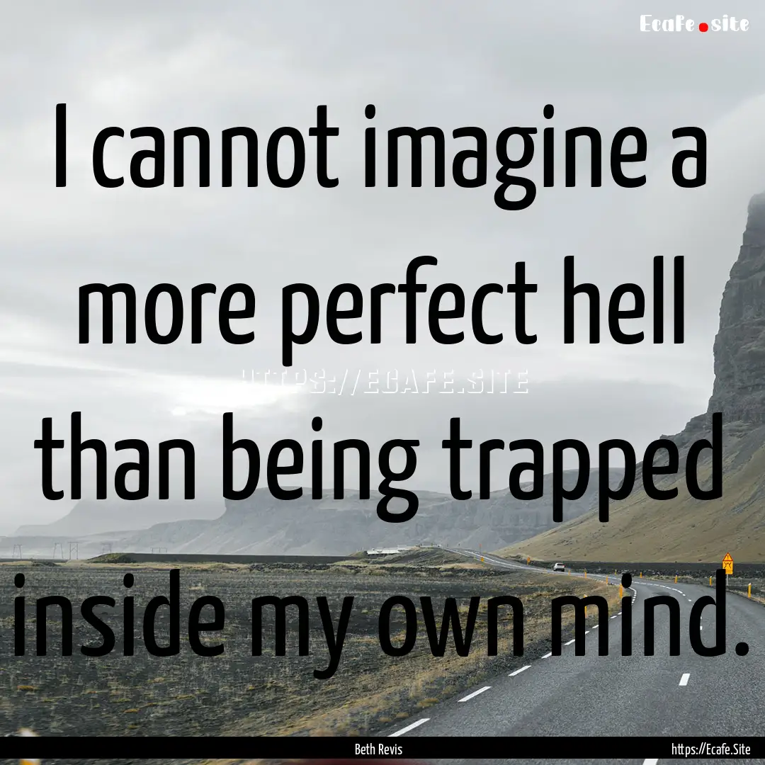 I cannot imagine a more perfect hell than.... : Quote by Beth Revis