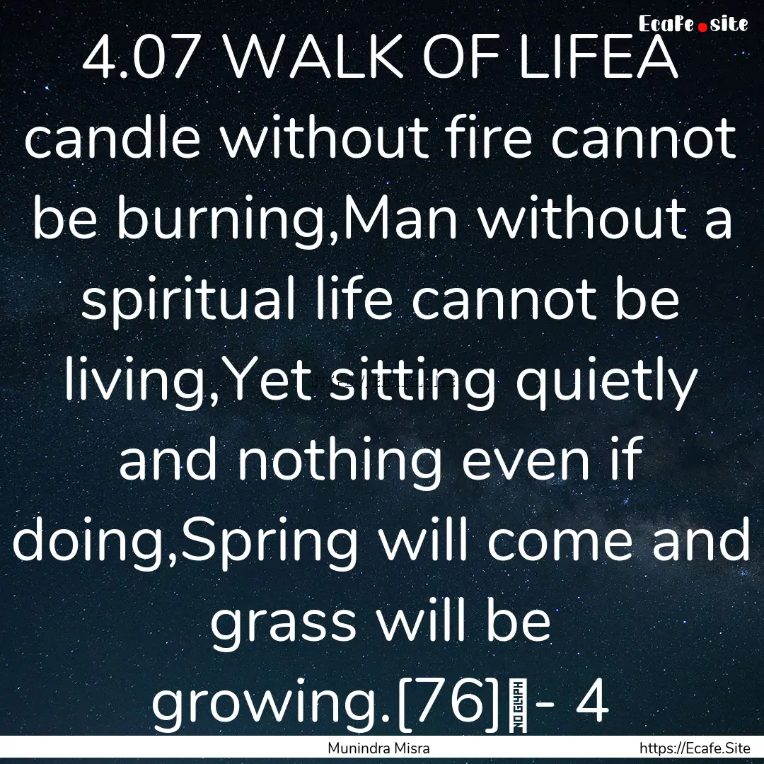 4.07 WALK OF LIFEA candle without fire cannot.... : Quote by Munindra Misra