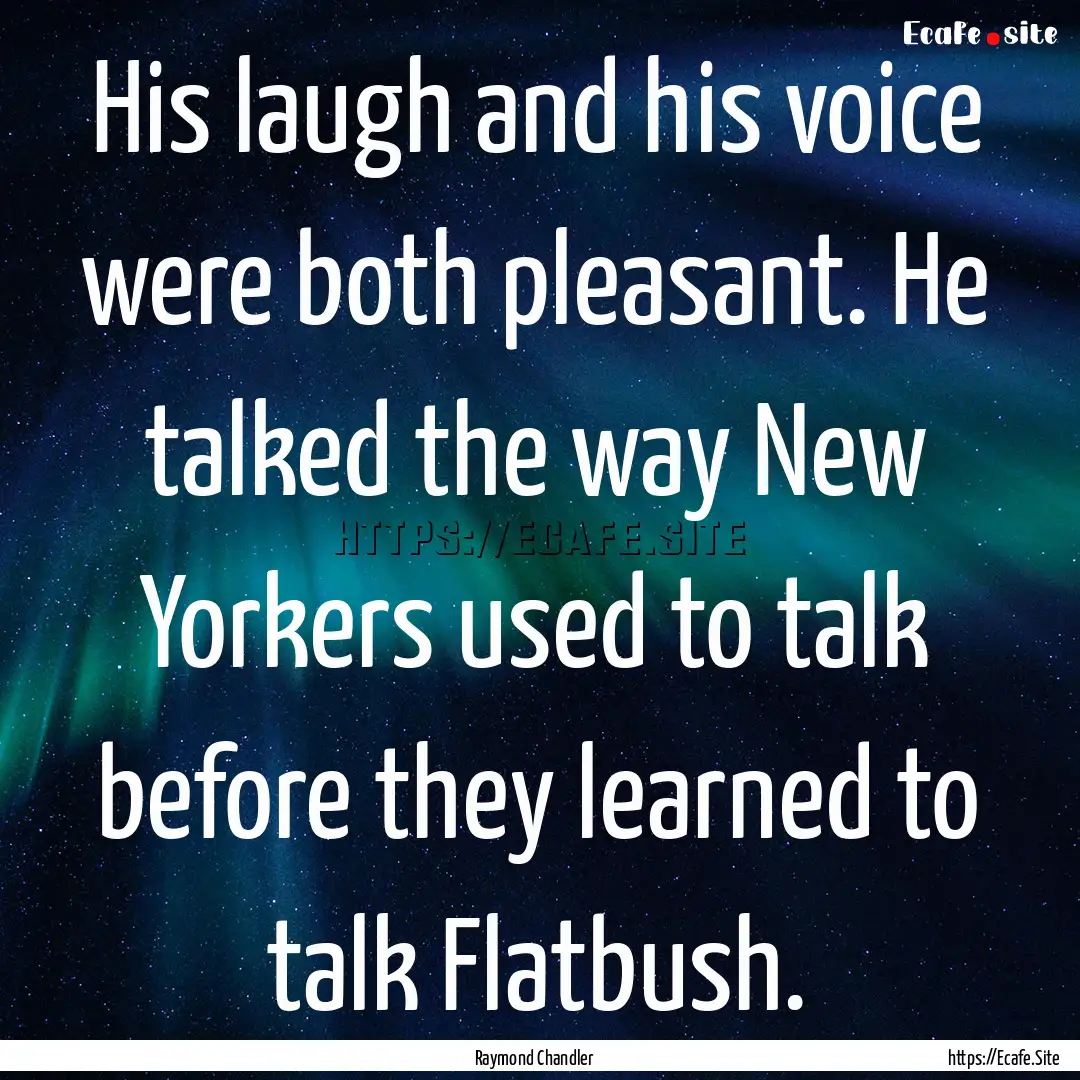 His laugh and his voice were both pleasant..... : Quote by Raymond Chandler