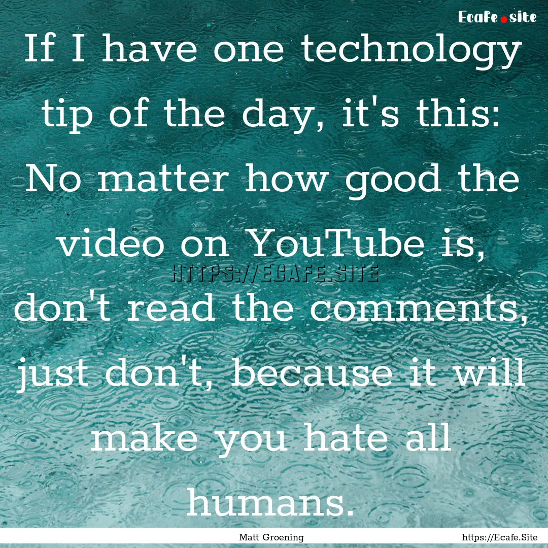 If I have one technology tip of the day,.... : Quote by Matt Groening