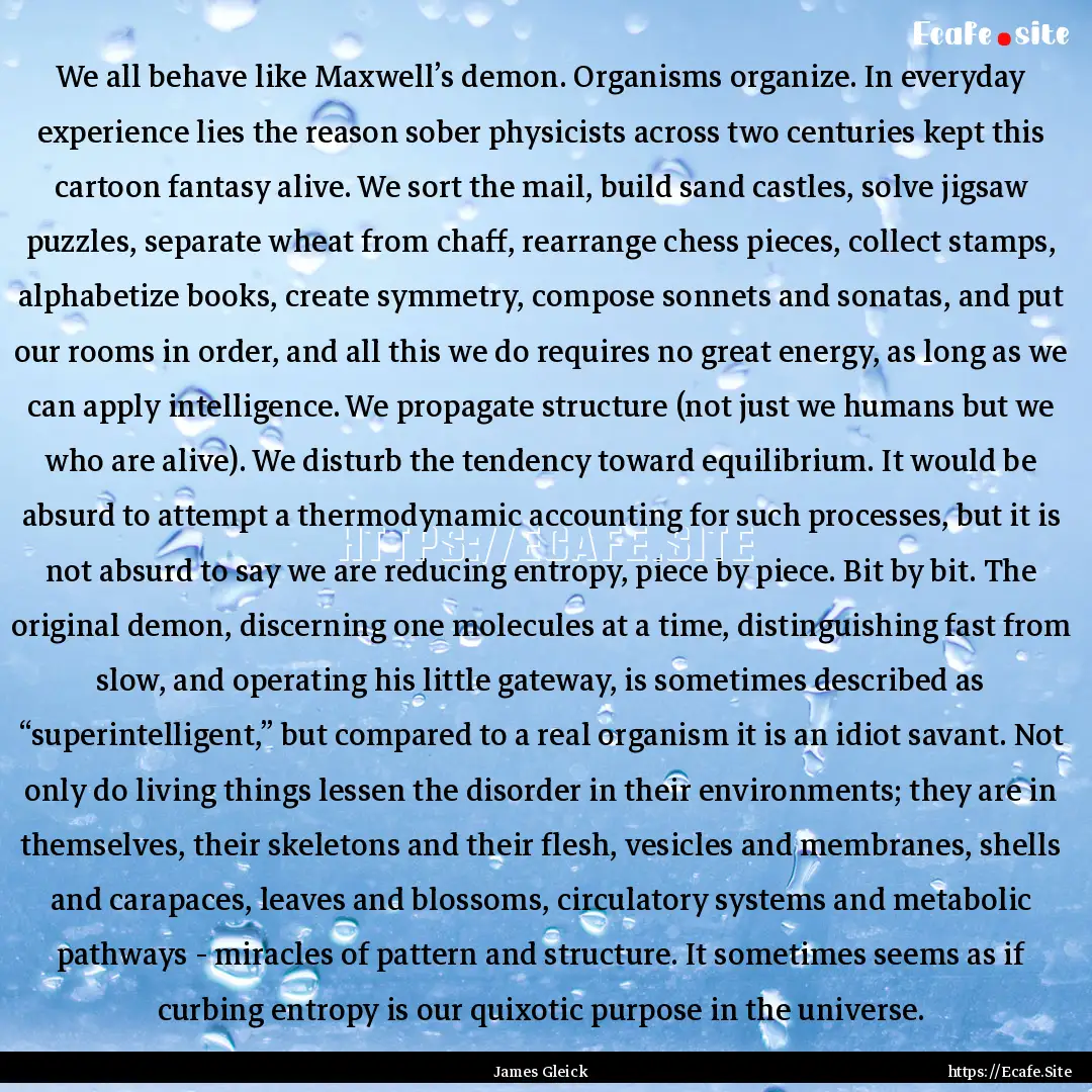 We all behave like Maxwell’s demon. Organisms.... : Quote by James Gleick