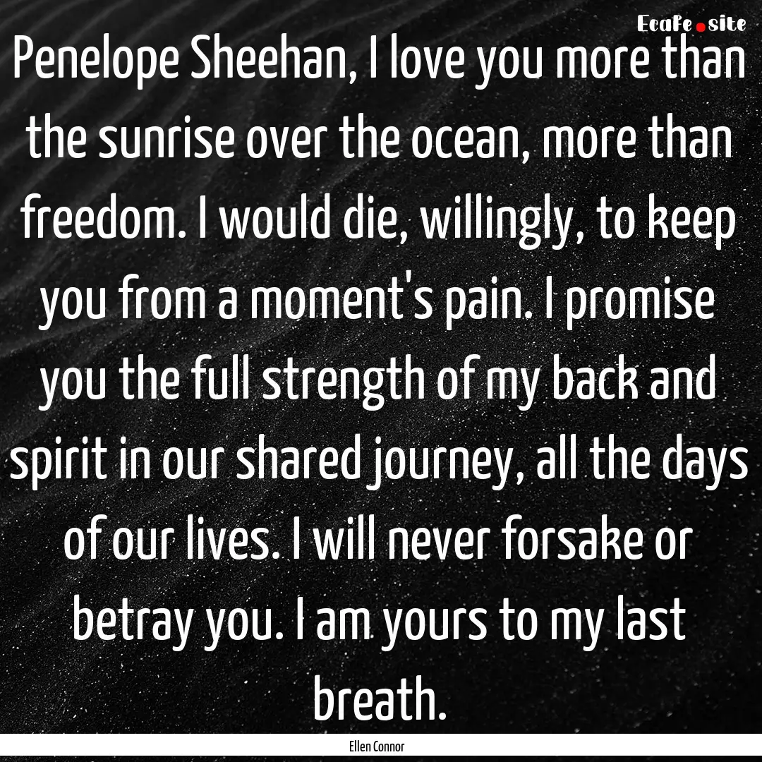 Penelope Sheehan, I love you more than the.... : Quote by Ellen Connor