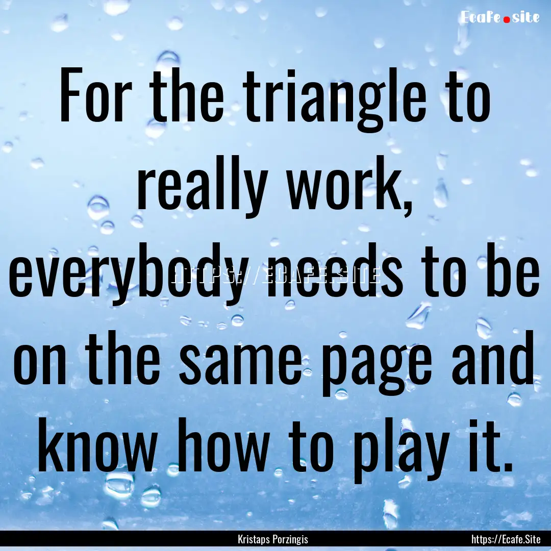 For the triangle to really work, everybody.... : Quote by Kristaps Porzingis