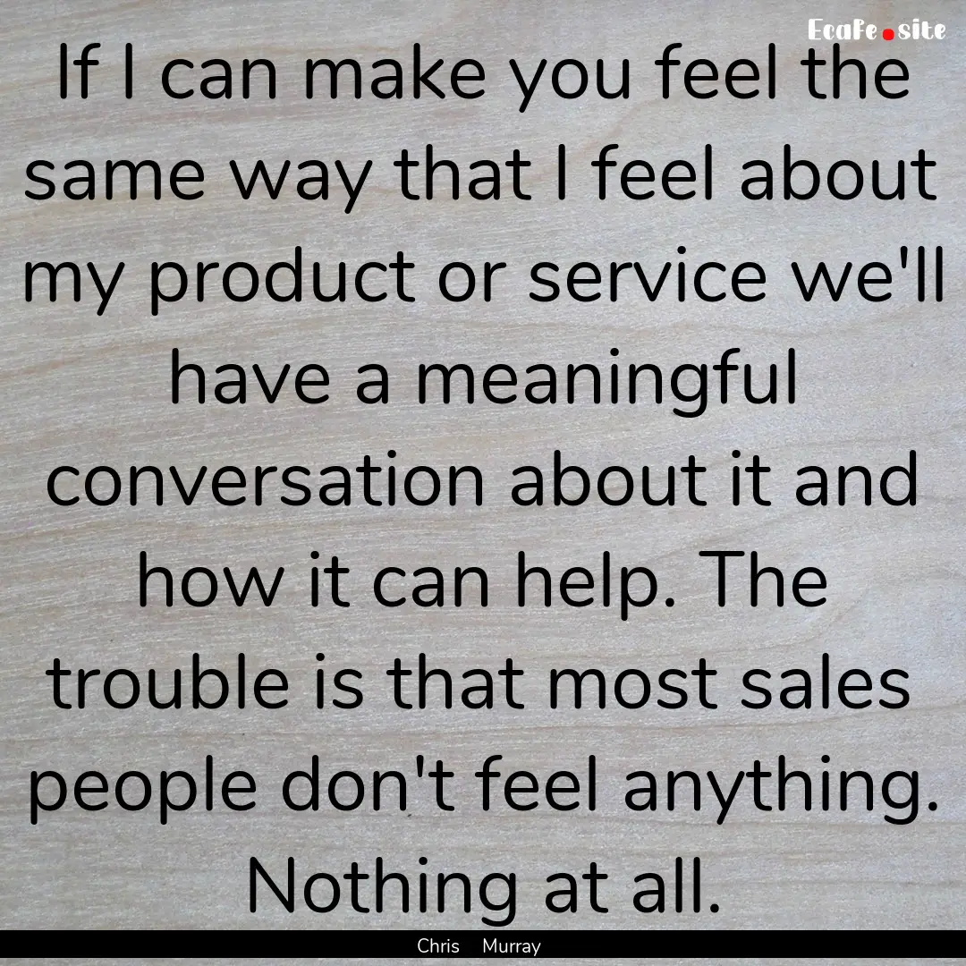 If I can make you feel the same way that.... : Quote by Chris Murray