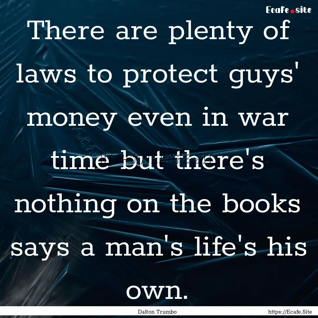 There are plenty of laws to protect guys'.... : Quote by Dalton Trumbo