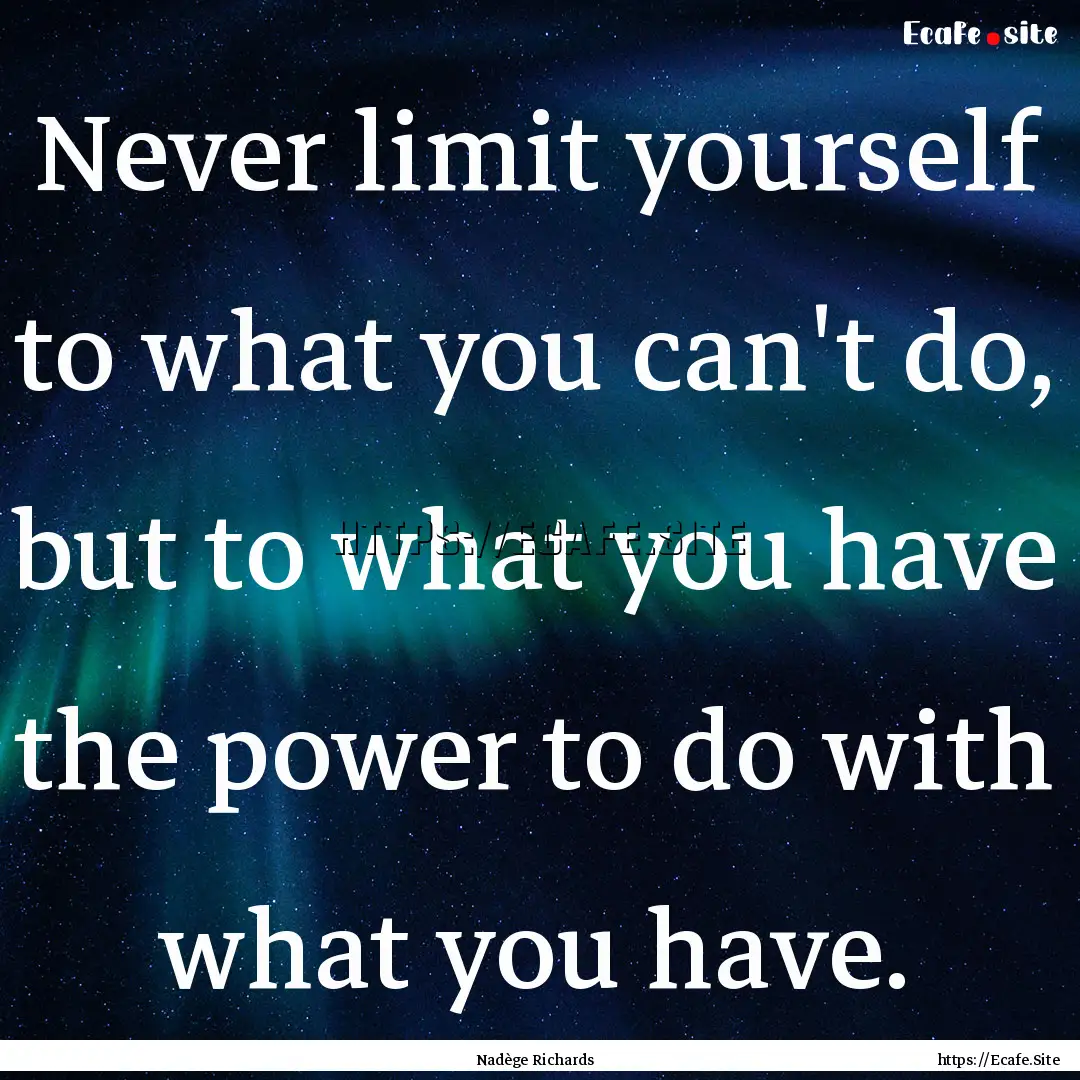 Never limit yourself to what you can't do,.... : Quote by Nadège Richards