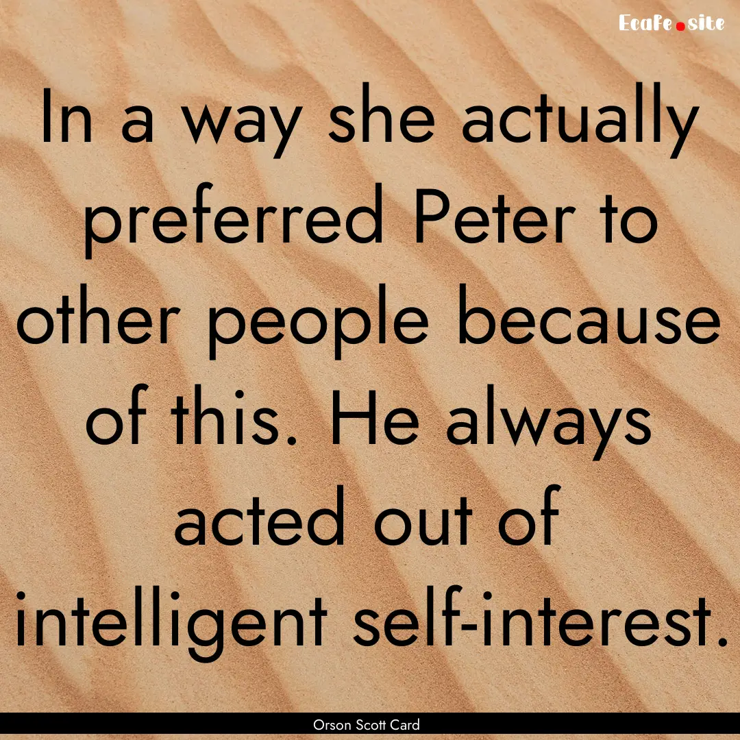 In a way she actually preferred Peter to.... : Quote by Orson Scott Card