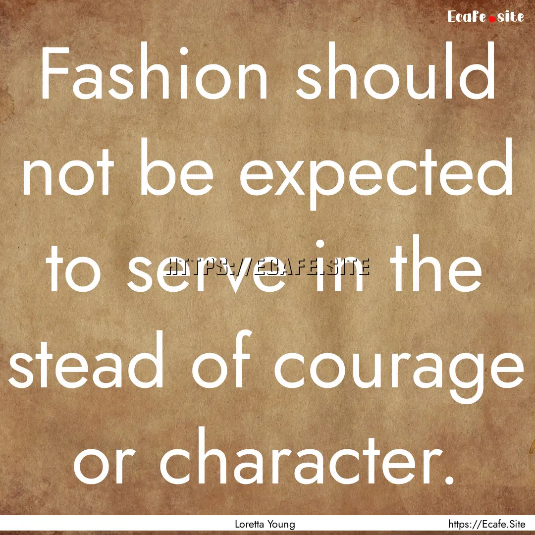 Fashion should not be expected to serve in.... : Quote by Loretta Young