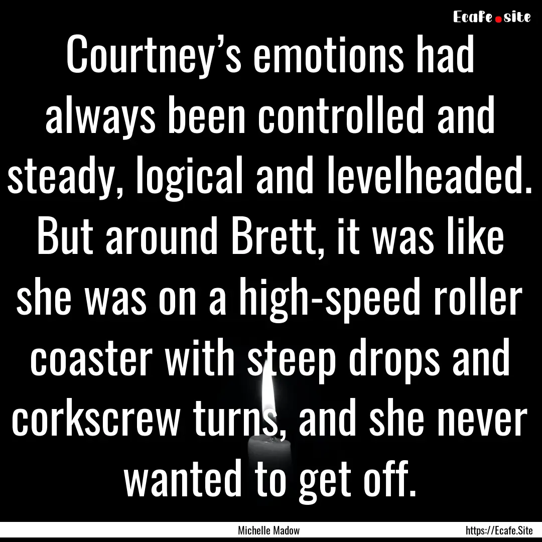 Courtney’s emotions had always been controlled.... : Quote by Michelle Madow