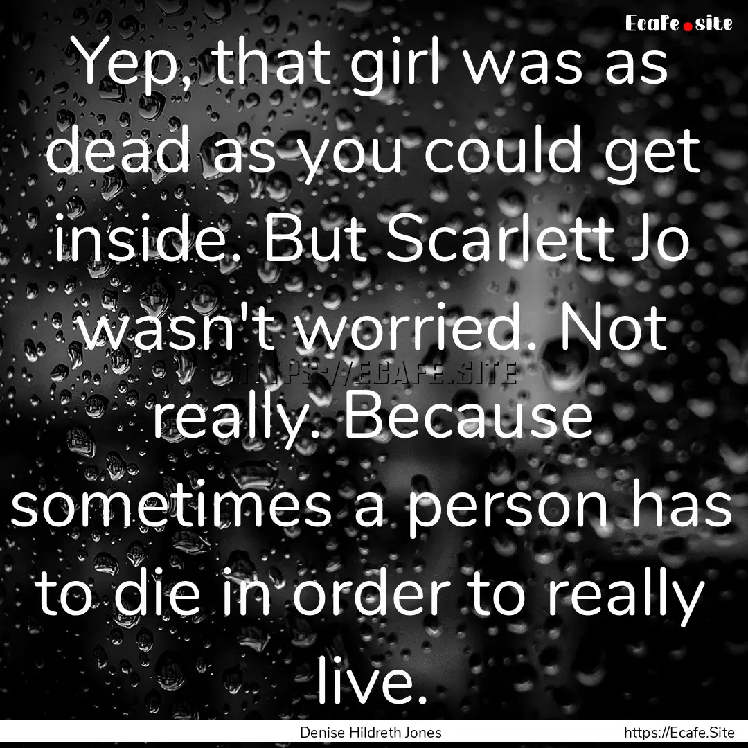 Yep, that girl was as dead as you could get.... : Quote by Denise Hildreth Jones