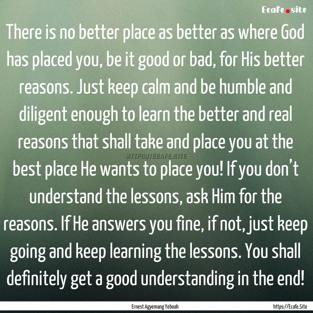 There is no better place as better as where.... : Quote by Ernest Agyemang Yeboah